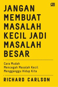 Image of Jangan Membuat Masalah Kecil Jadi Masalah Besar: Cara Mudah Mencegah Masalah Kecil Menganggu Hidup Kita