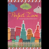 Image of Perfect Love: Benarkah Jatuh Cinta Tak Butuh Alasan