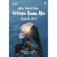 Image of Jika Bukan Aku, Kenapa Bawa Aku Sejauh Ini?