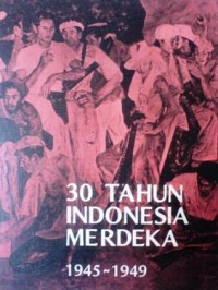 Image of 30 Tahun Indonesia Merdeka 1945 - 1949