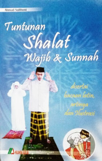 Image of Tuntunan Shalat Wajib & Sunnah Disertai Bacaan L;atin, artinya dan Ilustrasi